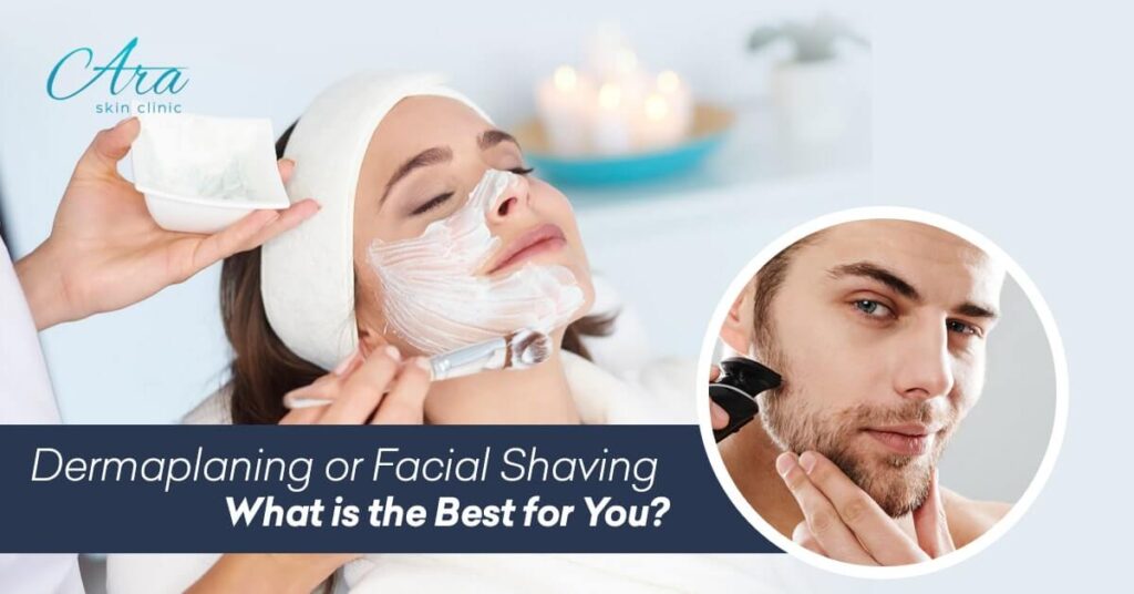 Dermaplaning or Facial Shaving What is the Best for You