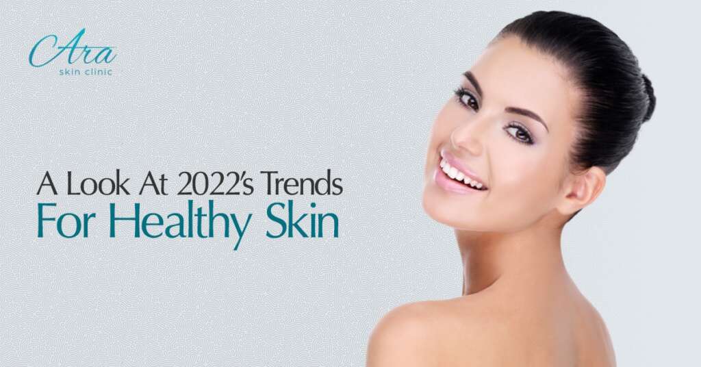 A Look At 2022’s Trends For Healthy Skin