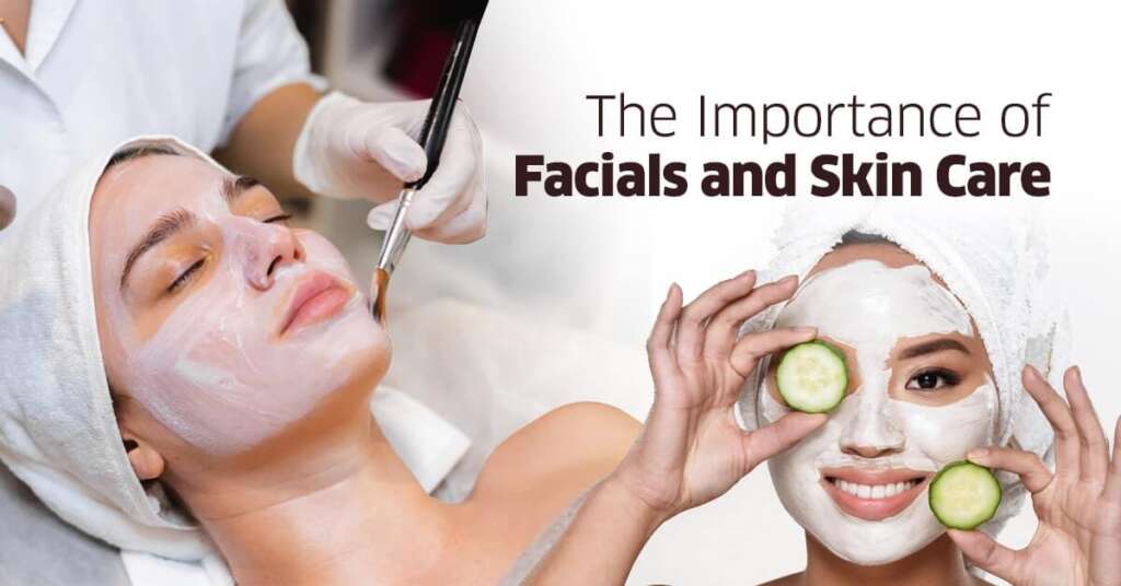 The Importance of Facials and Skin Care