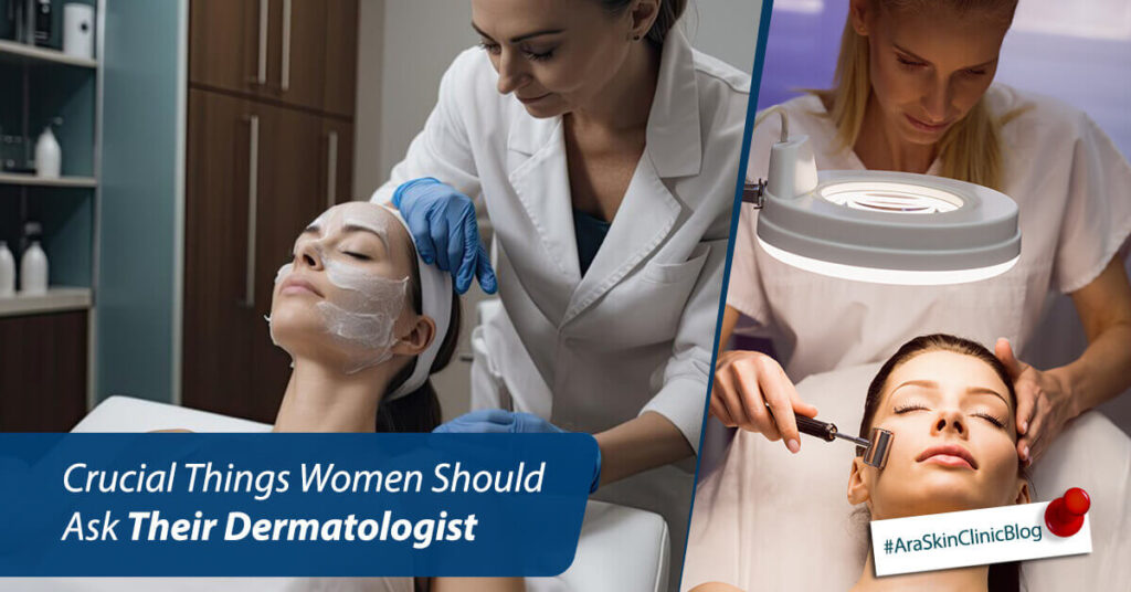 Crucial Things Women Should Ask Their Dermatologist