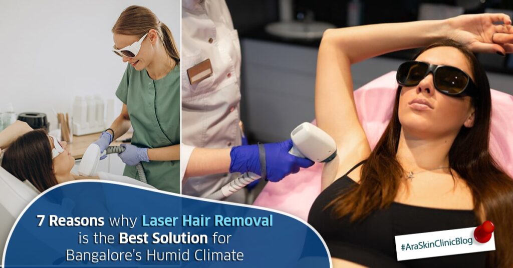 7 Reasons Why Laser Hair Removal is the Best Solution for Bangalore’s Humid Climate