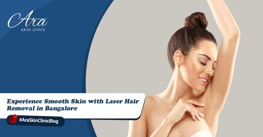 Experience Smooth Skin with Laser Hair Removal in Bangalore