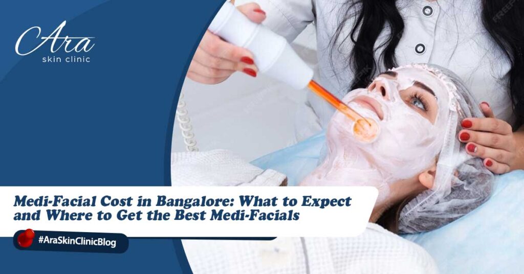 Medi-Facial Cost in Bangalore What to Expect and Where to Get the Best Medi-Facials