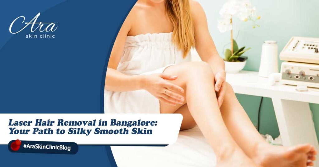 Laser Hair Removal in Bangalore_ Your Path to Silky Smooth Skin