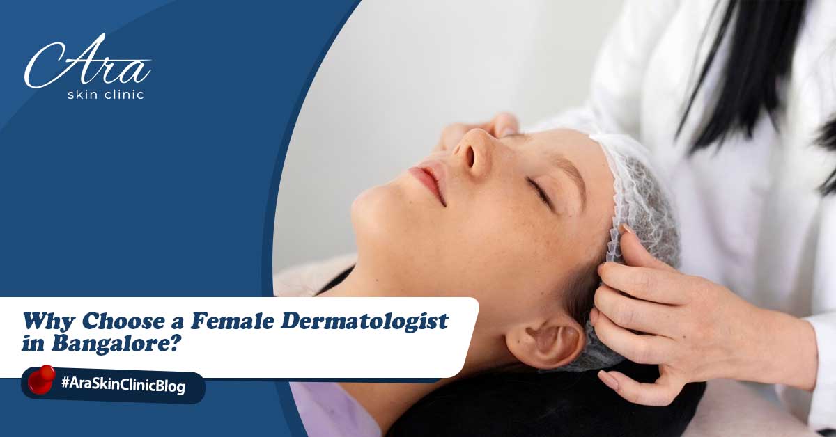 Why Choose a Female Dermatologist in Bangalore?